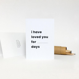 I have loved you for __ days